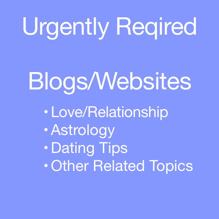 Urgently Required: Family/Relationship/Advice/Dating/Astrology Blog/Content Rich Websites